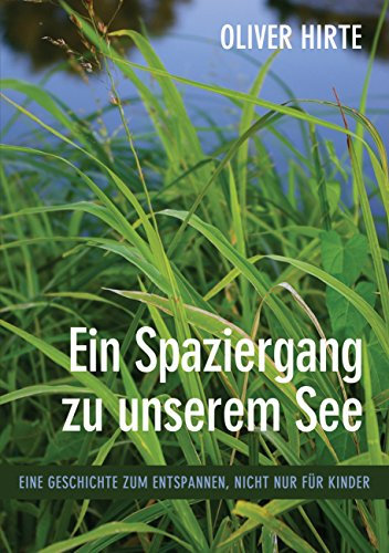 Ein Spaziergang zu unserem See: Eine Geschichte zum Entspannen, nicht nur für Kinder
