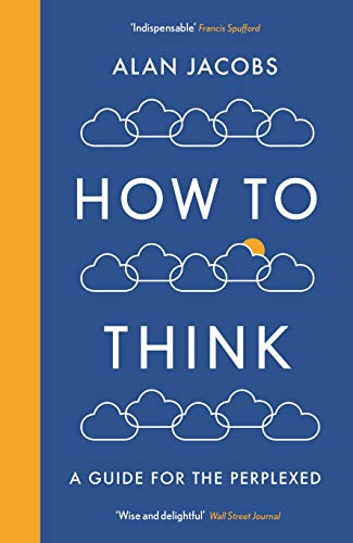 How To Think: A Guide for the Perplexed (English Edition)
