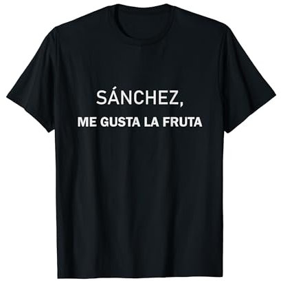 Sánchez me gusta la fruta. Graciosa frase de Ayuso a Sánchez Camiseta
