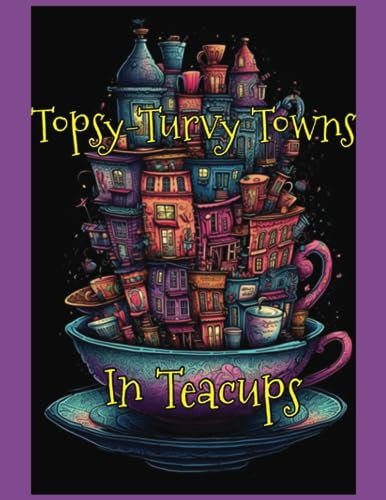 Topsy-Turvy Towns in Teacups: An adult whimsical architectural coloring book