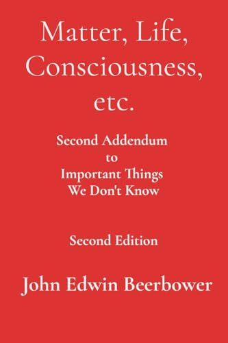 Matter, Life, Consciousness, etc.: Second Addendum to Important Things We Don't Know