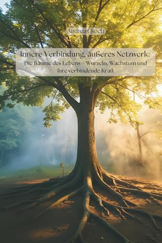 Innere Verbindung, äußeres Netzwerk: Die Bäume des Lebens – Wurzeln, Wachstum und ihre verbindende Kraft (Yoga: Innere Welten, Äußere Horizonte)