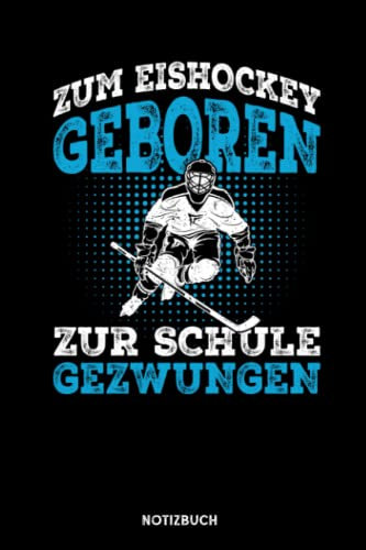 Zum Eishockey geboren zur Schule gezwungen: Notizbuch für Eishockey Liebhaber | liniert