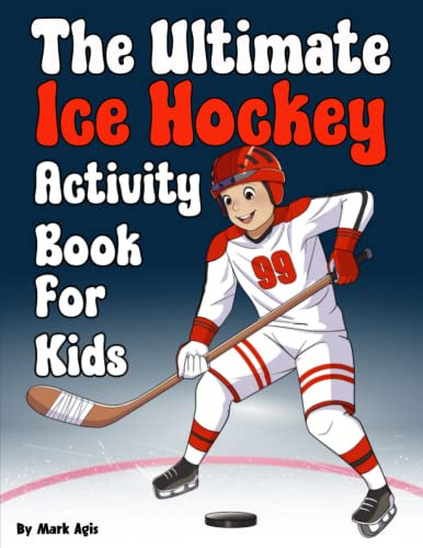 The Ultimate Ice Hockey Activity Book for kids: Score big with over 80 hockey activities Featuring Crossword puzzle, Create Your Own Team, games, ... young fans. gift for boys & girls ages 8-12