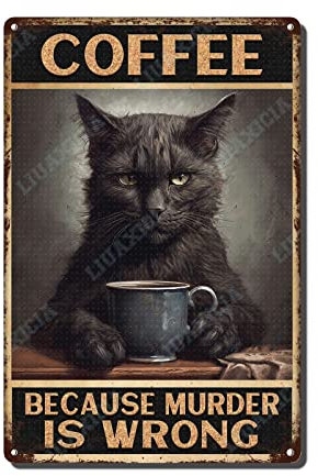 LIUAXICIA Lustiges Metall-Blechschild, schwarze Katze, Kaffee, weil Mord ist falsch, Metallblechschilder, Zuhause, Garten, Restaurant, Café, Büro, Geschäft, Bar, Club, Dekoration, 20,3 x 30,5 cm