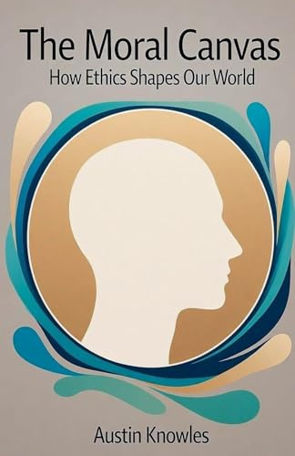 The Moral Canvas: How Ethics Shapes Our World
