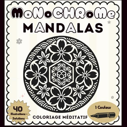 Monochrome Mandalas: Coloriage méditatif — Illustrations relaxantes et anti-stress — Une seule couleur, un seul feutre - pour adultes et adolescents.