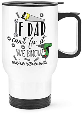 If Dad Can't Fix It We Know We're Screwed Travel Mug Cup with Handle