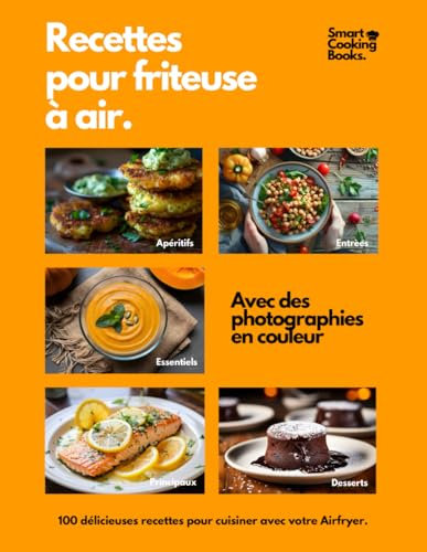 Recettes pour friteuse à air: 100 recettes en couleur pour Air Fryer. Découvrez le plaisir de cuisiner des recettes faciles, saines et rapides pour tous les jours.