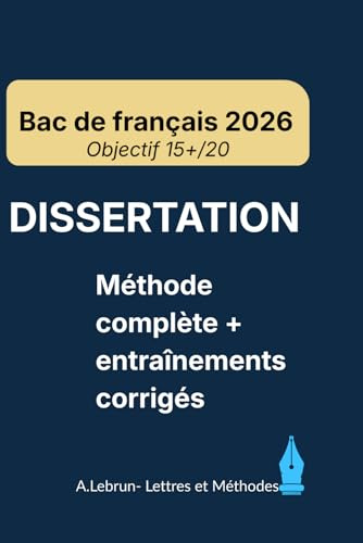 DISSERTATION – Bac de français 2026: Méthode complète + entraînements guidés et corrigés | Objectif 15+ | stratégie, exemples, modèles & exercices