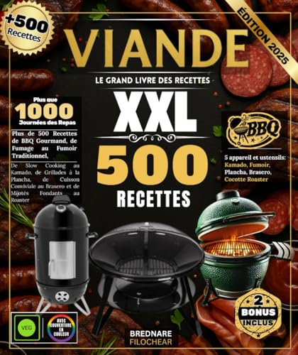 Viande : Le Grand Livre des Recettes XXL – Plus de 500 Recettes de BBQ Gourmand, de Fumage au Fumoir Traditionnel, de Slow Cooking au Kamado, de ... au Brasero et de Mijotés Fondants au Roaster