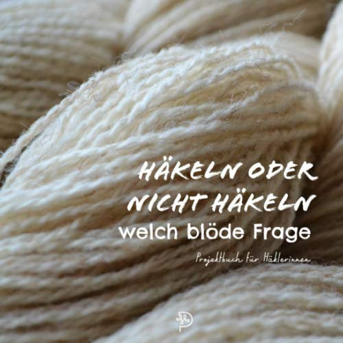 Häkeln oder nicht häkeln welch blöde Frage: Häkelprojektbuch für Häklerinnen, 144 quadratische Seiten, Werkbuch, Geschenk für häkelnde Mamas, Schwestern, Freundinnen und Omas