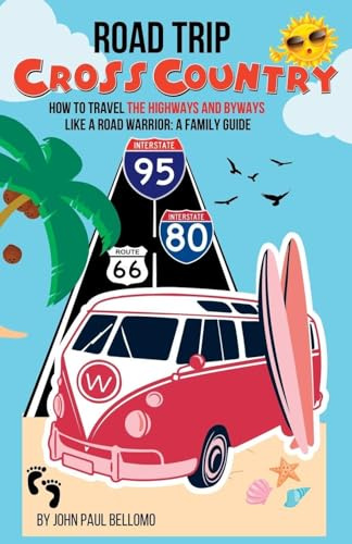 ROAD TRIP: CROSS COUNTRY THE FAMILY GUIDE OF HOW TO TRAVEL THE HIGHWAYS AND BYWAYS LIKE A ROAD WARRIOR