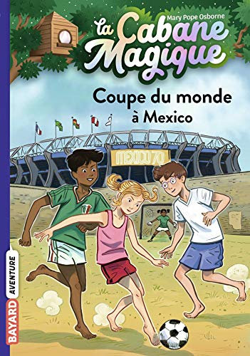 La cabane magique, Tome 47: Coupe du monde à Mexico