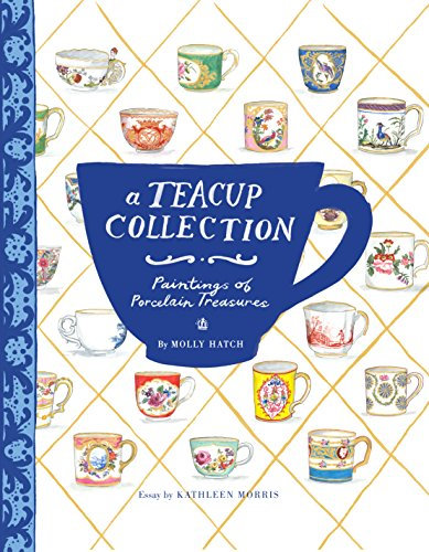 A Teacup Collection: Paintings of Porcelain Treasures