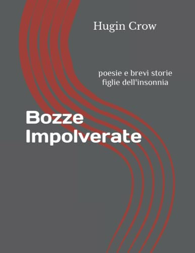 Bozze Impolverate: poesie e brevi storie figlie dell'insonnia