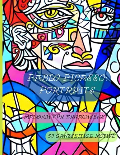 Pablo Picasso: Portraits: Künstler Malbuch für Erwachsene. 50 ganzseitige Motive