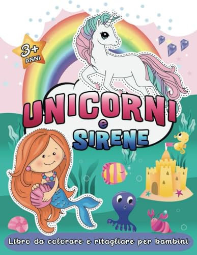 Unicorni e Sirene Libro da Colorare e Ritagliare per Bambini 3+ Anni: Album di Immagini Divertenti e Carine per Ragazze per Imparare a Usare le Forbici