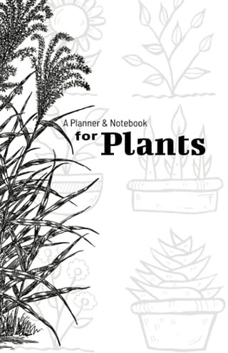 A Planner and Notebook for Plants: A gardening organizer and notebook for vegetables and flower beds to track plant planning times, design, fertilizing, etc.