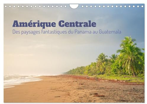 Amérique Centrale - Des paysages fantastique du Panama au Guatemala (Wandkalender 2024 DIN A4 quer), CALVENDO Monatskalender: Un voyage entre les Caraïbes et le Pacifique