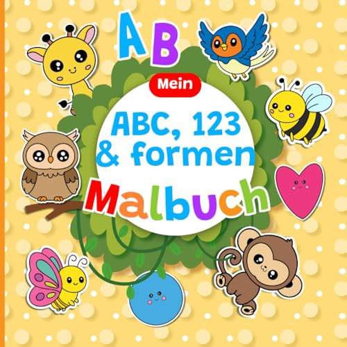 Mein erstes ABC-Malbuch: Buchstaben, Tiere, Zahlen, Formen zum Ausmalen: Mal- und Übungsbuch für Kinder von 2 bis 6 Jahren