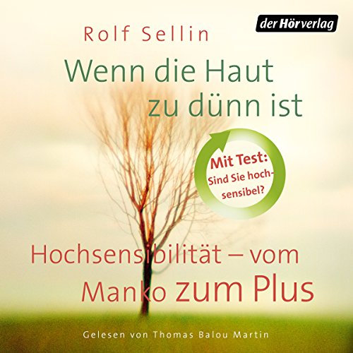 Wenn die Haut zu dünn ist: Hochsensibilität - vom Manko zum Plus