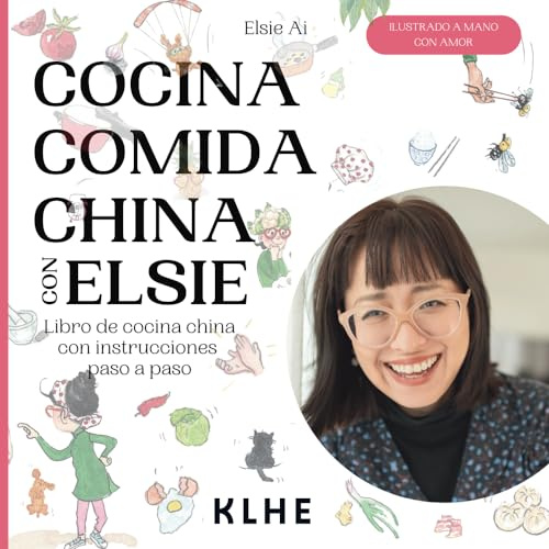 Cocina comida China con Elsie: Libro de cocina china con instrucciones paso a paso - recetas chinas originales y divertidas de cocinar (¡muchas recetas veganas y vegetarianas!)