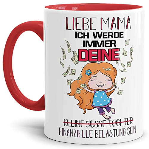 Tassendruck Tasse Mama mit Spruch - Geschenk, Familie | Liebe Mama ich werde immer dein finanzielles Problem sein, Innen & Henkel Rot, Tochter, Keramik, 300 ml