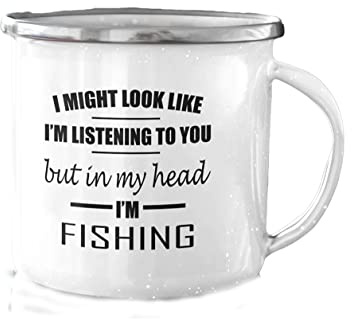 Enamel Tin Mug - I Might Look Like I'm Listening But in My Head I'm Fishing - Funny Fishing, Camping Mug