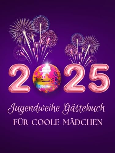 Jugendweihe Gästebuch für Mädchen 2025: Liebevoll gestaltete Seiten zum Eintragen von Glückwünschen und Einkleben von Fotos