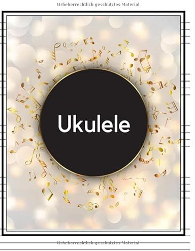 UKULELE: Dein Notenheft für Musiker und Komponisten. Schreibe deine Noten oder Songs in dieses schöne Heft.