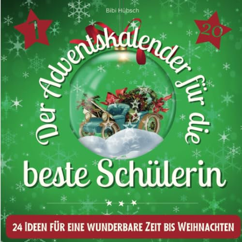 Der Adventskalender für die beste Schülerin: 24 Ideen für eine wunderbare Zeit bis Weihnachten