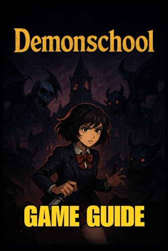 DEMONSCHOOL GAME GUIDE: The Complete Player’s Handbook to Master Every Battle, Discover All Secrets, Unlock Achievements, and Dominate Every Challenge from Beginner to Expert