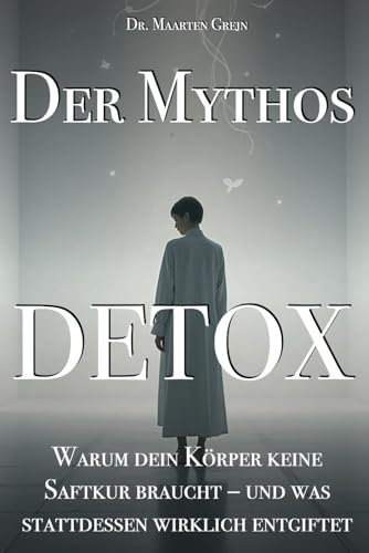 Der Mythos Detox: Warum dein Körper keine Saftkur braucht – und was stattdessen wirklich entgiftet (Moderne Gesundheit)