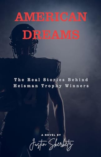 AMERICAN DREAMS The Real Stories Behind Heisman Trophy Winners