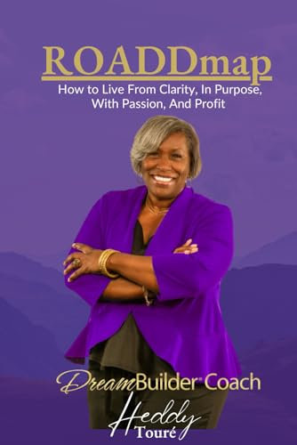 ROADDmap: How to Live From Clarity, In Purpose, With Passion, and Profit