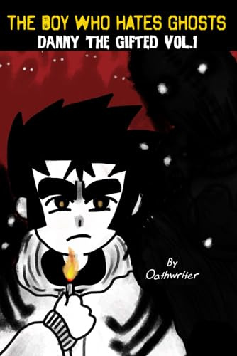 The Boy Who Hates Ghosts: Danny The Gifted Volume 1 (OathWriter's The Dark World)