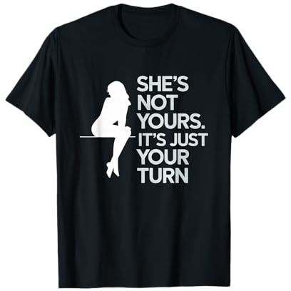 She is Not Yours It is Just Your Turn lustig Party Spruch T-Shirt