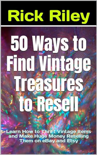 50 Ways to Find Vintage Treasures to Resell : Learn How to Thrift Vintage Items and Make Huge Money Reselling Them on eBay and Etsy (English Edition)