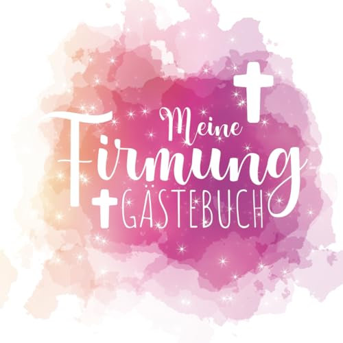 Meine Firmung - Gästebuch: Tolles Erinnerungsalbum zum Eintragen von Glückwünschen und Fotos - Deko & Andenken
