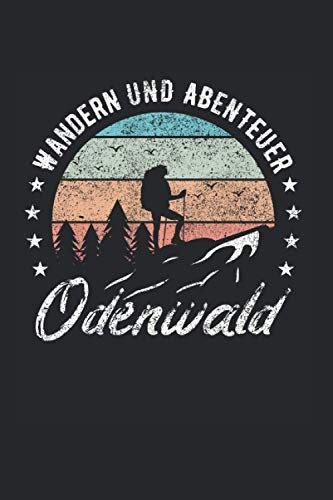 Wandern und Abenteuer Odenwald: Notizbuch LINIERT | Wandern Damen und Herren Notizbuch | Geschenk | Wanderin Tagebuch | Geschenkidee