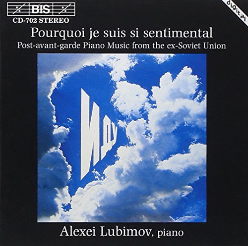 Pourquoi je suis si sentimental (Klaviermusik der Postavantgarde der ehemaligen UdSSR)