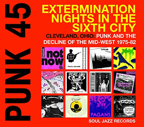 Punk 45: Extermination Nights in the Sixth City - Cleveland, OH 1975-80