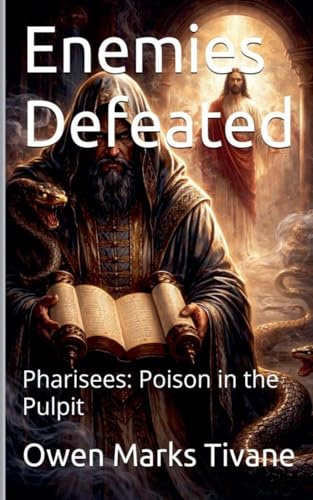 Enemies Defeated. Pharisees: Poison In The Pulpit