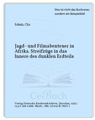 Jagd- und Filmabenteuer in Afrika. Streifzüge in das Innere des dunklen Erdteils