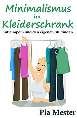 Minimalismus im Kleiderschrank: Entrümpeln und den eigenen Stil finden