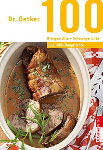 100 Ofengerichte - Schmorgerichte: aus 1000 Ofengerichte