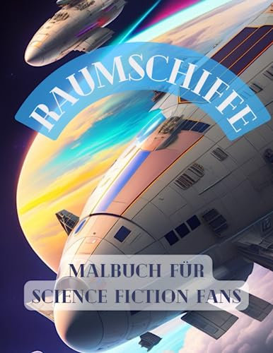 Weltraum und Raumschiffe Malbuch: 60 verschiedene Raumschiffe im Weltraum. Mit Planeten und Alien Raumschiffen. Für Kinder und Erwachsene.