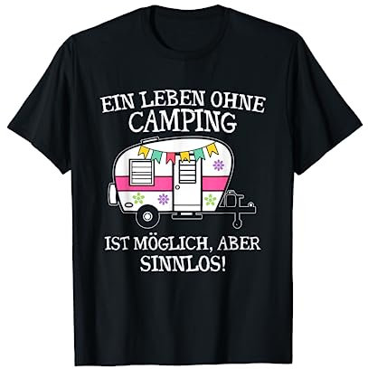 Ein Leben Ohne Camping Ist Möglich Aber Sinnlos Camper T-Shirt