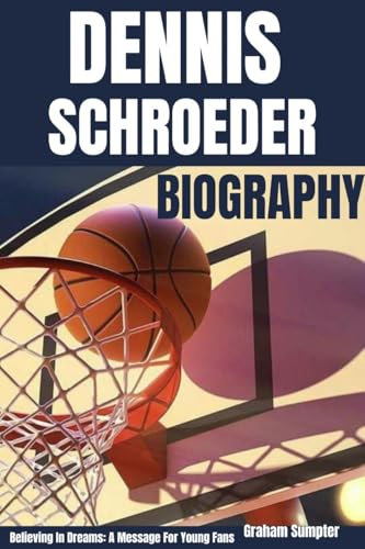 DENNIS SCHROEDER BIOGRAPHY: Believing In Dreams: A Message For Young Fans (English Edition)